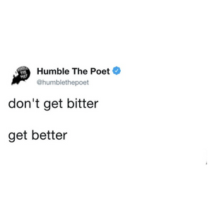 Get Better, Not Bitter