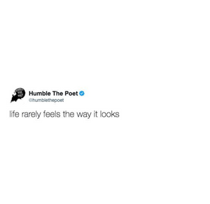 Life Rarely Feels the Way it Looks