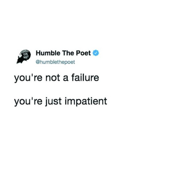 You're Not a Failure, You're Just Impatient