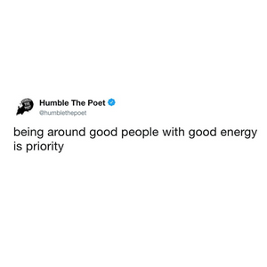 Being Around Good Energy is a Priority