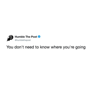 You Don't Need To Know Where You're Going