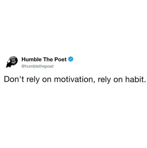 Motivation Never Lasts, Habits Do