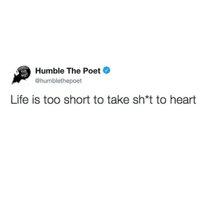 Life is too short to take things to heart