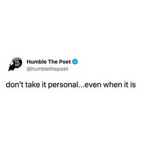 Don't Take it Personal.. Even When It Is