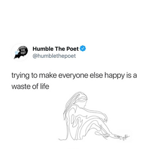 Trying to Make Everyone Else Happy is a Waste of Life