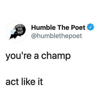 You're a Champ, Act Like It