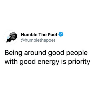 Being Around Good Energy is Priority