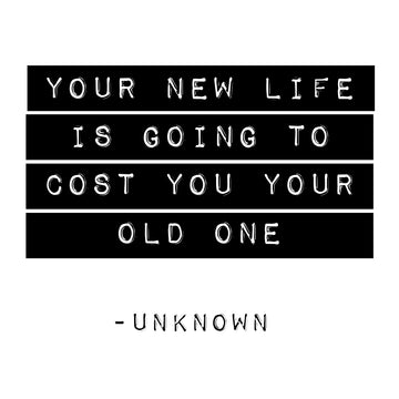 Your New Life is Going to Cost You Your Old One