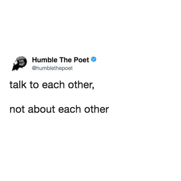 Talk to Each Other, Not About Each Other
