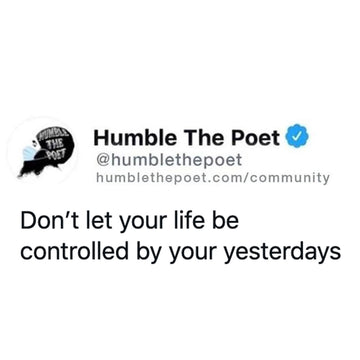 Don't Let Life Be Controlled By Yesterday