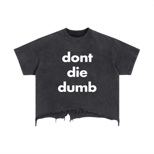 Don't Die Dumb Distressed T-Shirt