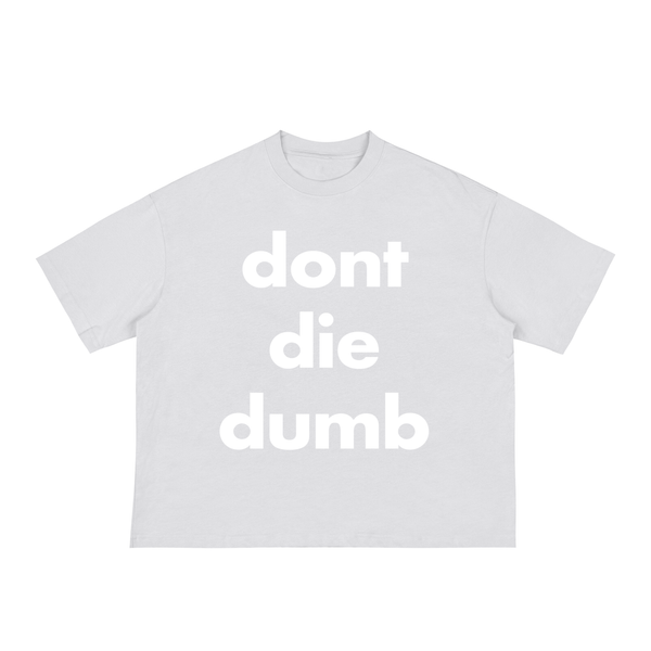 Don't Die Dumb Boxy Shirt