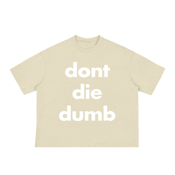 Don't Die Dumb Boxy Shirt