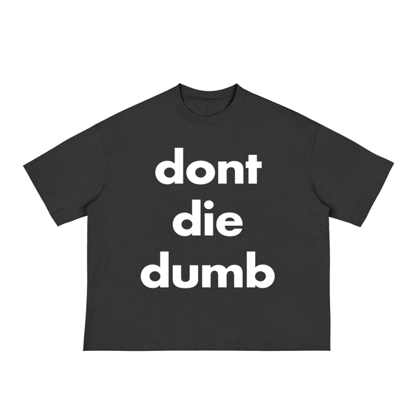 Don't Die Dumb Boxy Shirt
