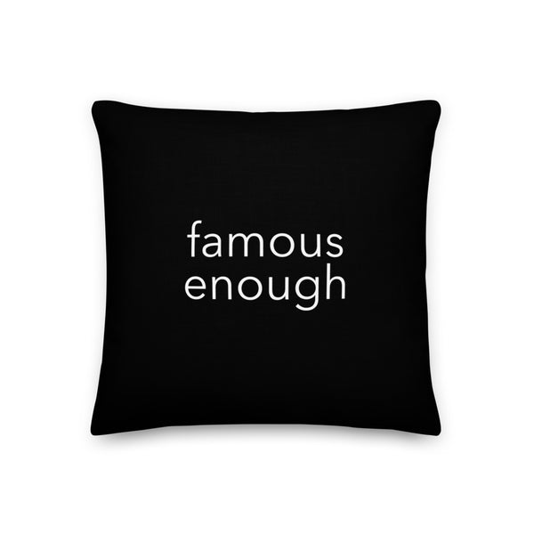Famous Enough Pillow