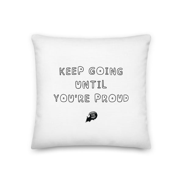 Keep Going Until You're Proud  Pillow