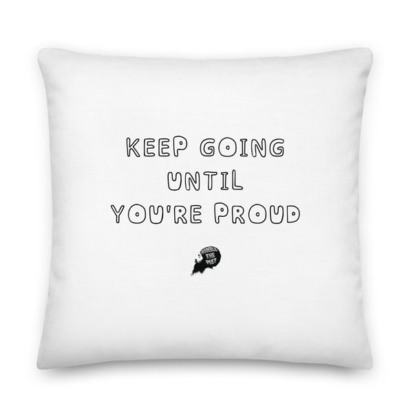 Keep Going Until You're Proud  Pillow