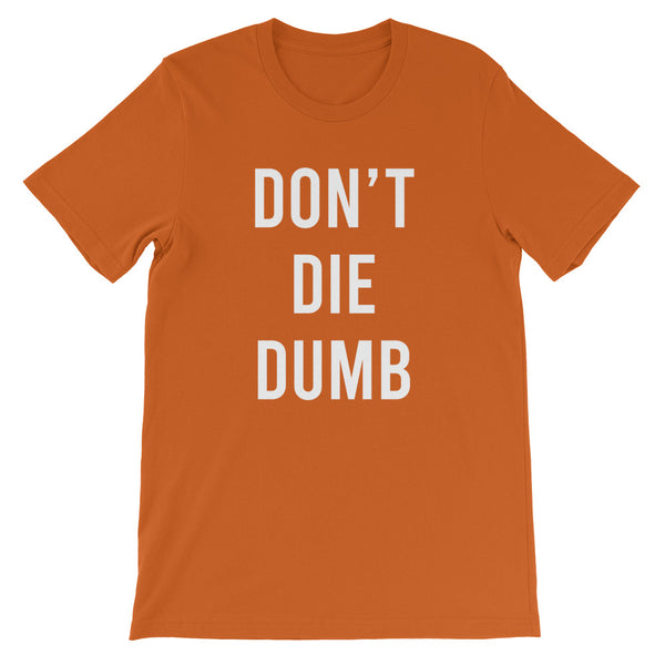 Don't die dumb - Short-Sleeve Unisex T-Shirt