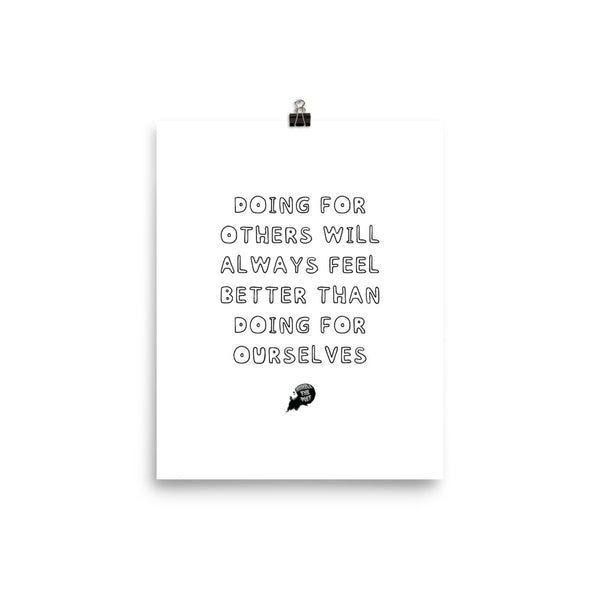 Doing for others will always feel better than doing for ourselves - Poster