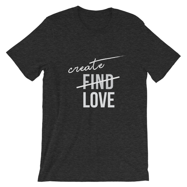 Create Love - Short-Sleeve Unisex T-Shirt