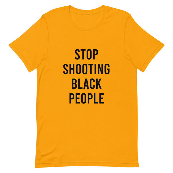 Stop Shooting Black People - Unisex T-Shirt