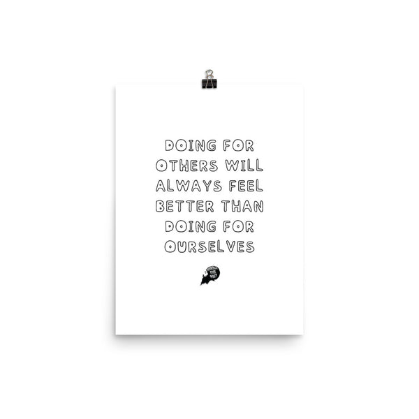 Doing for others will always feel better than doing for ourselves - Poster