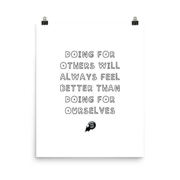 Doing for others will always feel better than doing for ourselves - Poster