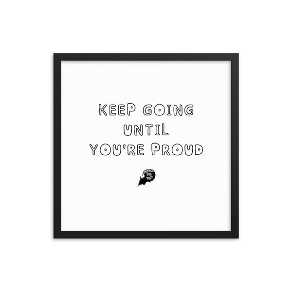 Keep going until you're proud - Framed poster