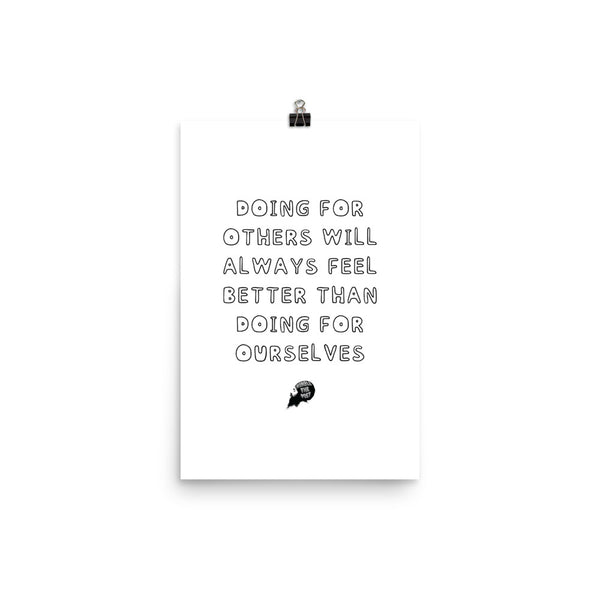 Doing for others will always feel better than doing for ourselves - Poster