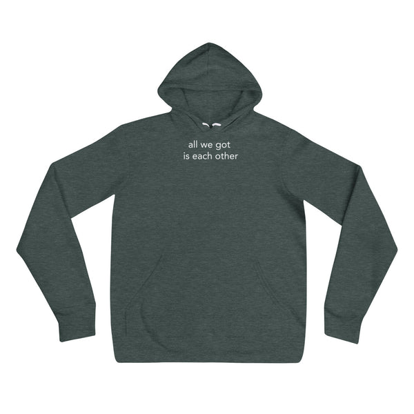 All we got is each other - Unisex hoodie