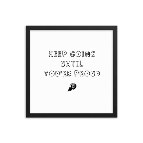 Keep going until you're proud - Framed poster