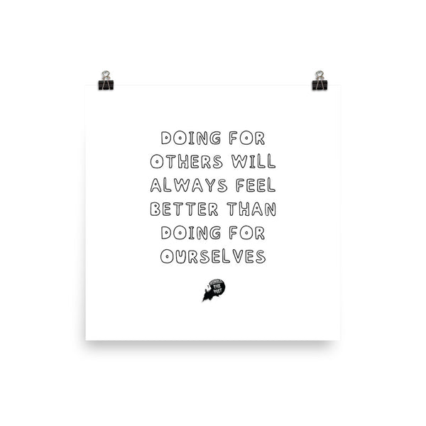 Doing for others will always feel better than doing for ourselves - Poster